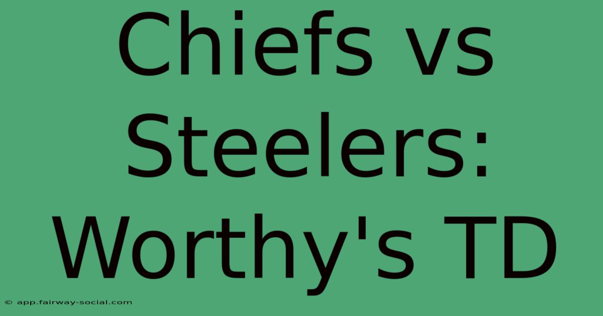 Chiefs Vs Steelers: Worthy's TD