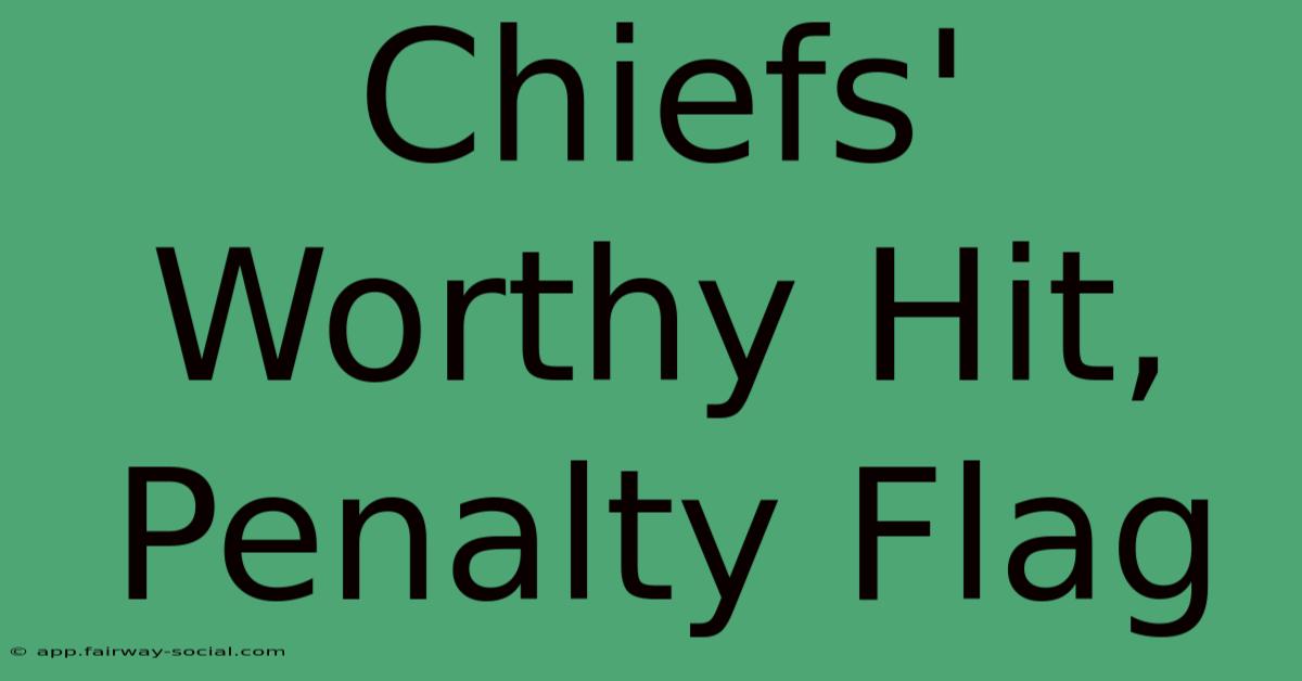 Chiefs' Worthy Hit, Penalty Flag