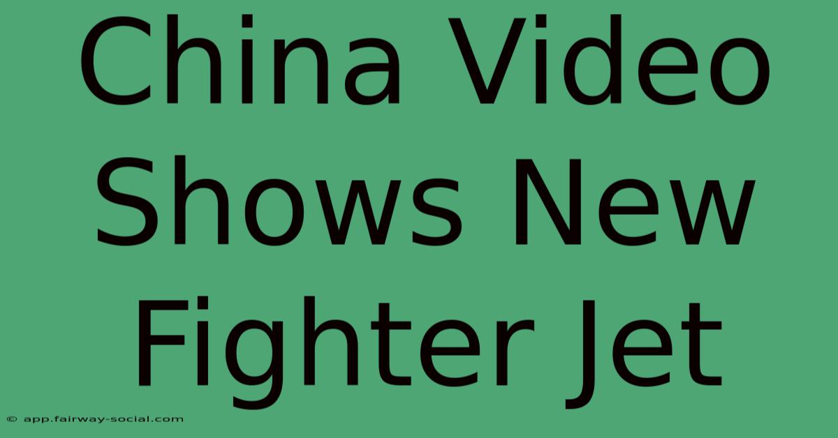 China Video Shows New Fighter Jet