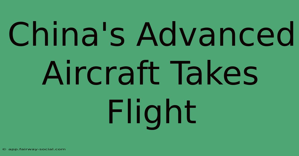 China's Advanced Aircraft Takes Flight