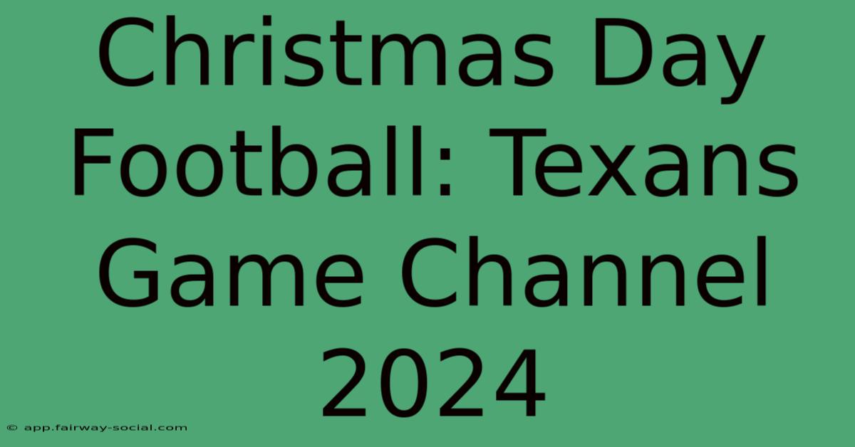 Christmas Day Football: Texans Game Channel 2024