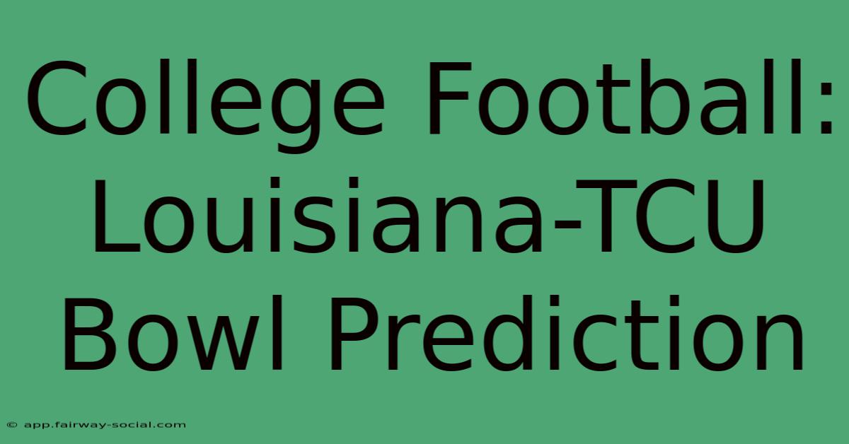 College Football: Louisiana-TCU Bowl Prediction