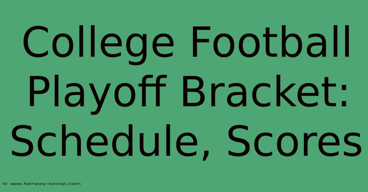 College Football Playoff Bracket: Schedule, Scores