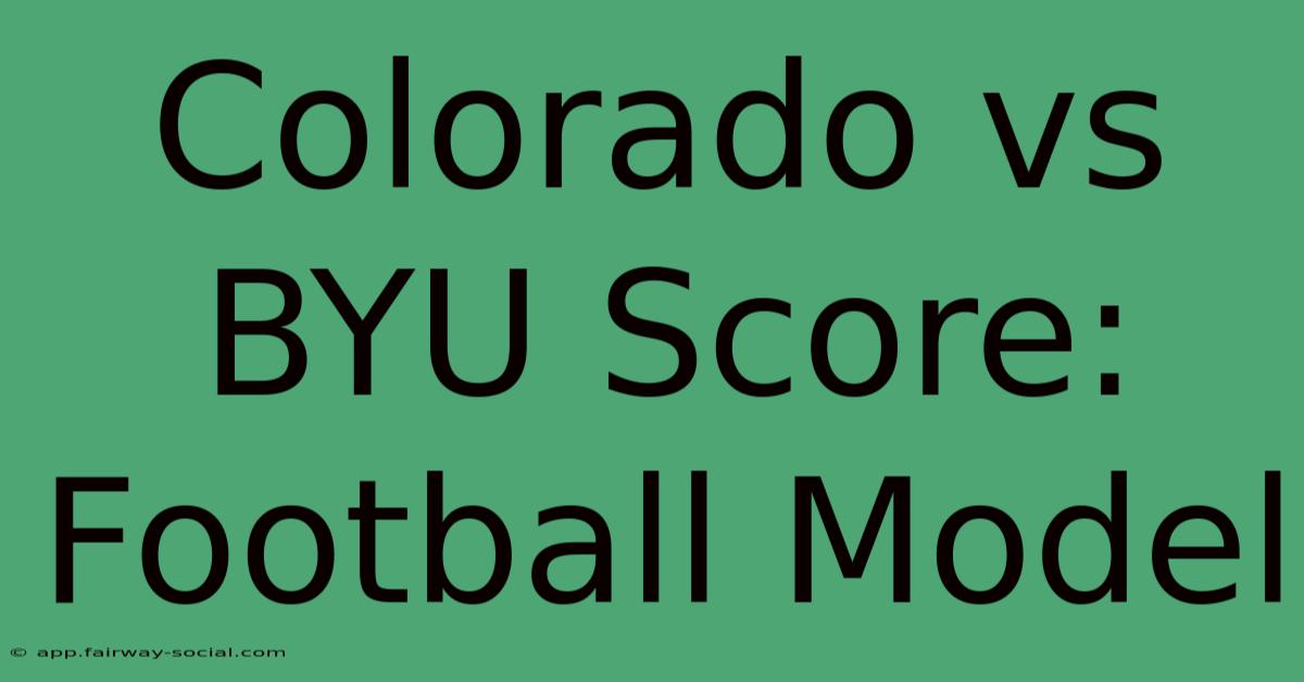 Colorado Vs BYU Score: Football Model