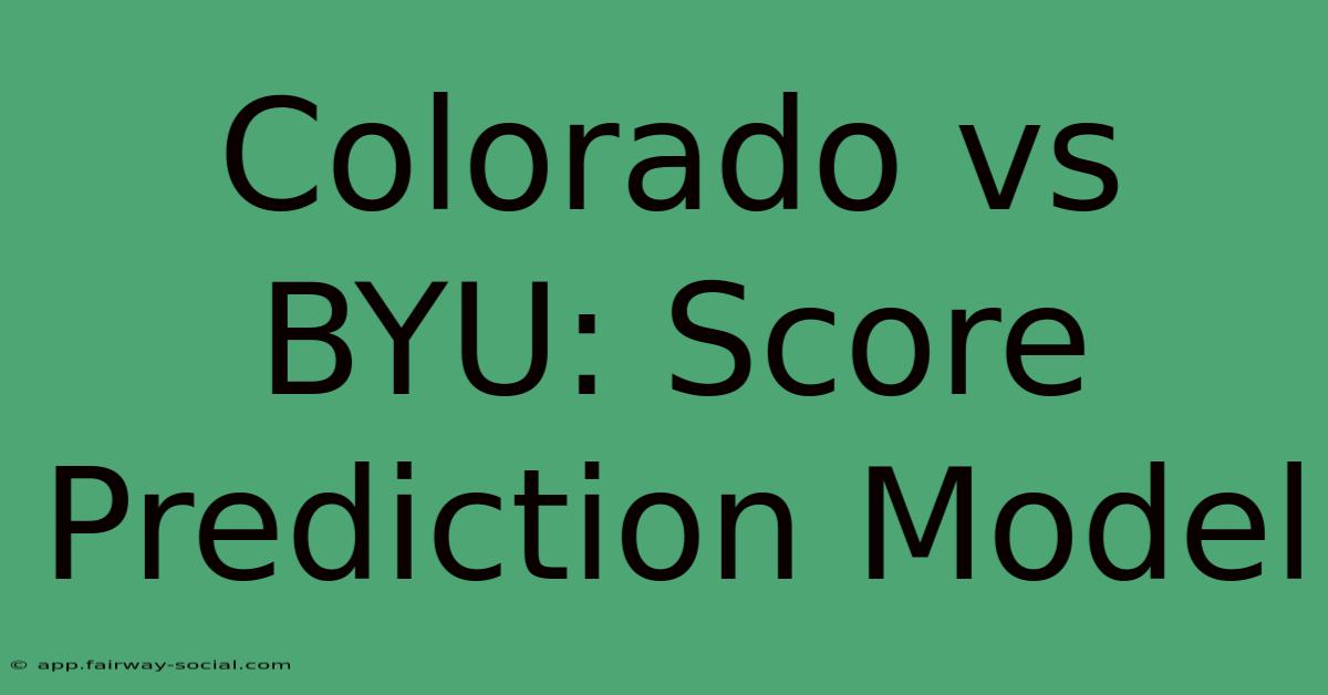 Colorado Vs BYU: Score Prediction Model