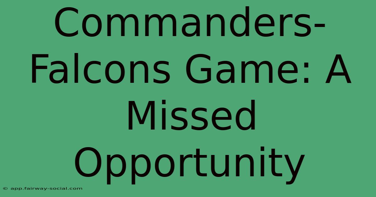 Commanders-Falcons Game: A Missed Opportunity