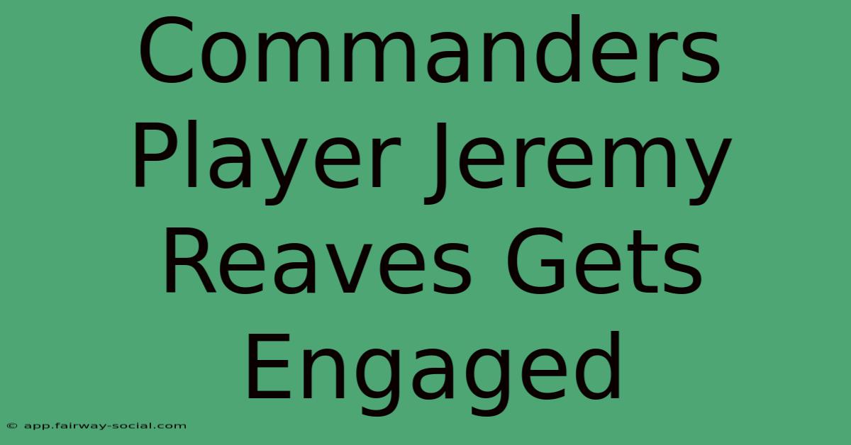 Commanders Player Jeremy Reaves Gets Engaged