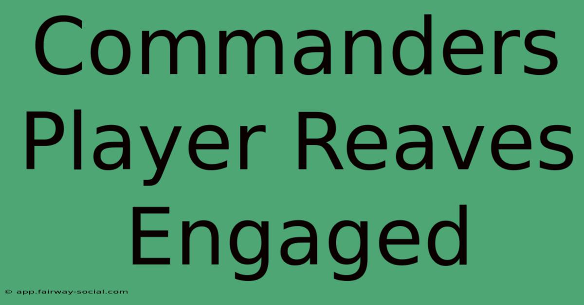 Commanders Player Reaves Engaged