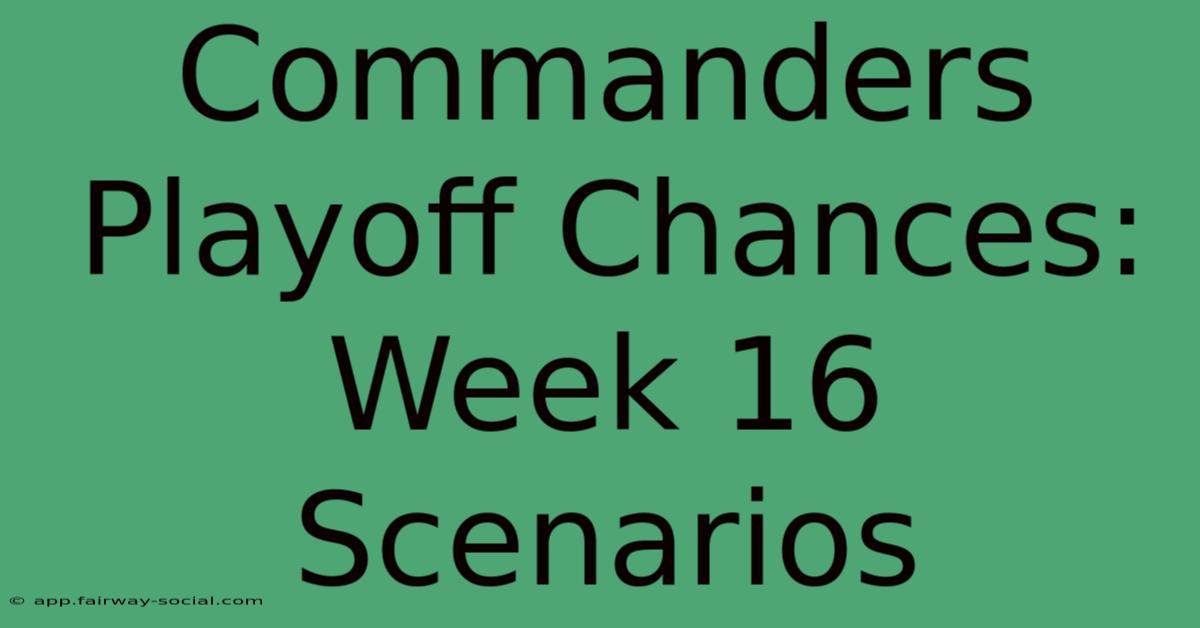 Commanders Playoff Chances: Week 16 Scenarios