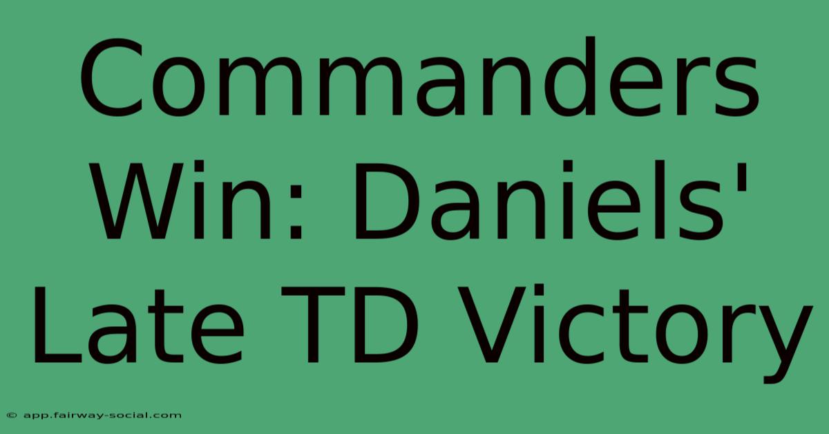 Commanders Win: Daniels' Late TD Victory