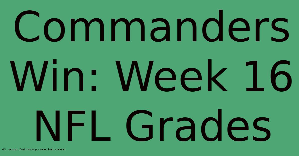 Commanders Win: Week 16 NFL Grades