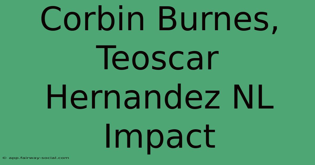 Corbin Burnes, Teoscar Hernandez NL Impact