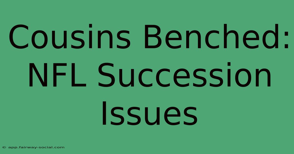 Cousins Benched: NFL Succession Issues