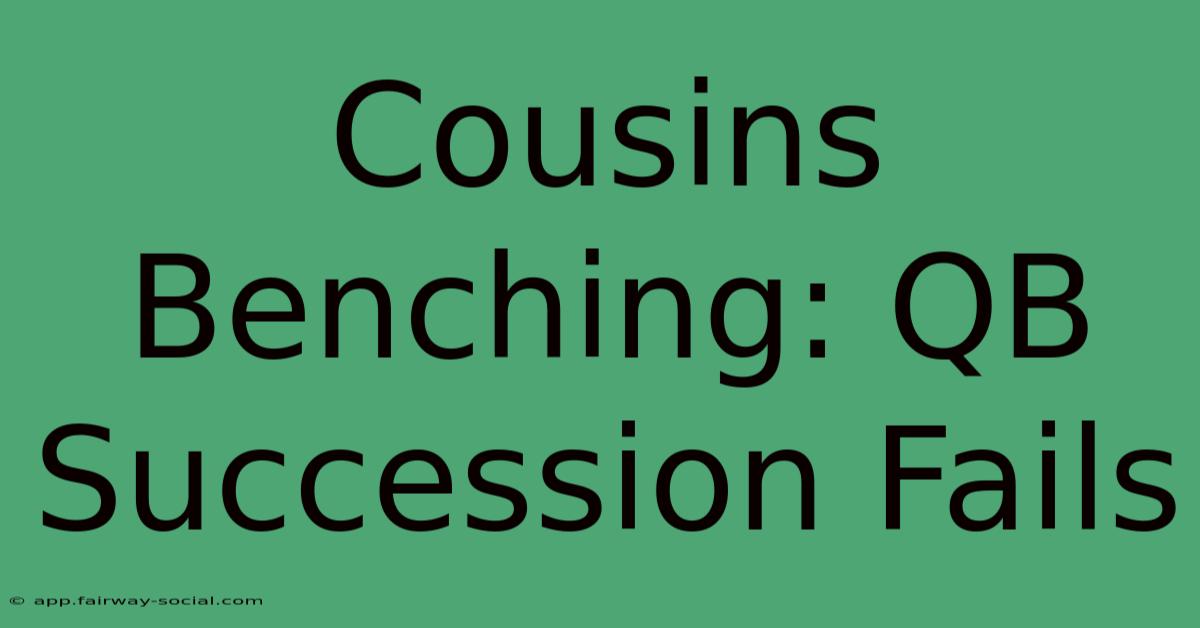 Cousins Benching: QB Succession Fails