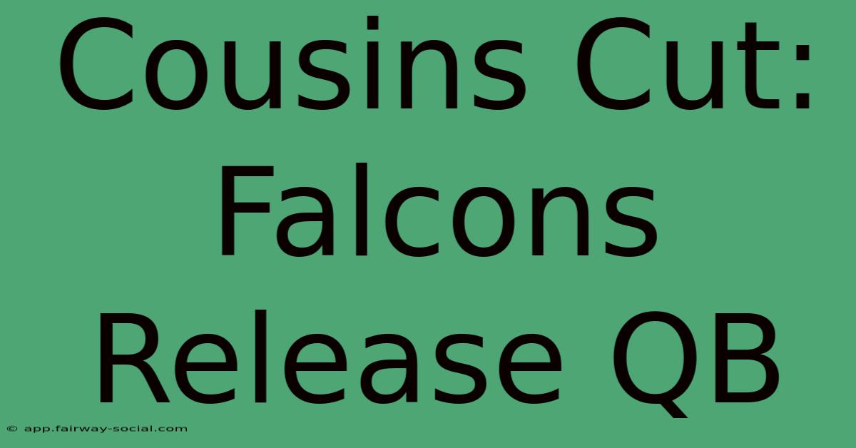 Cousins Cut: Falcons Release QB