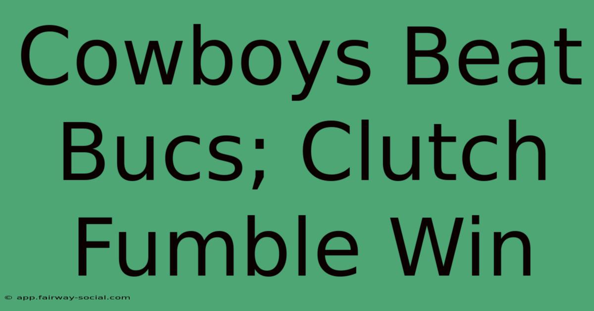 Cowboys Beat Bucs; Clutch Fumble Win