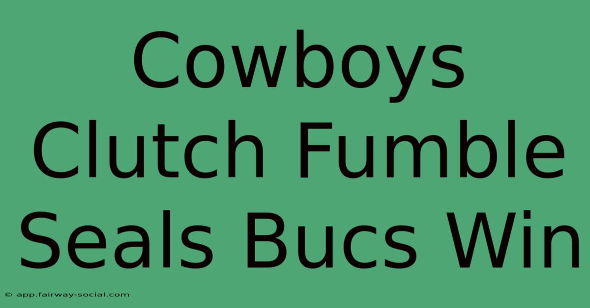 Cowboys Clutch Fumble Seals Bucs Win