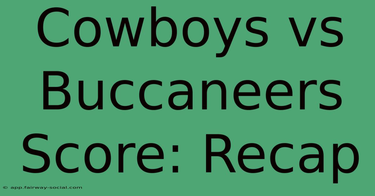 Cowboys Vs Buccaneers Score: Recap