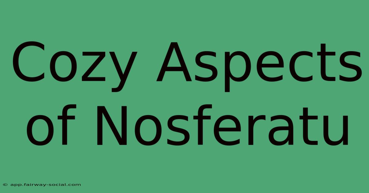 Cozy Aspects Of Nosferatu