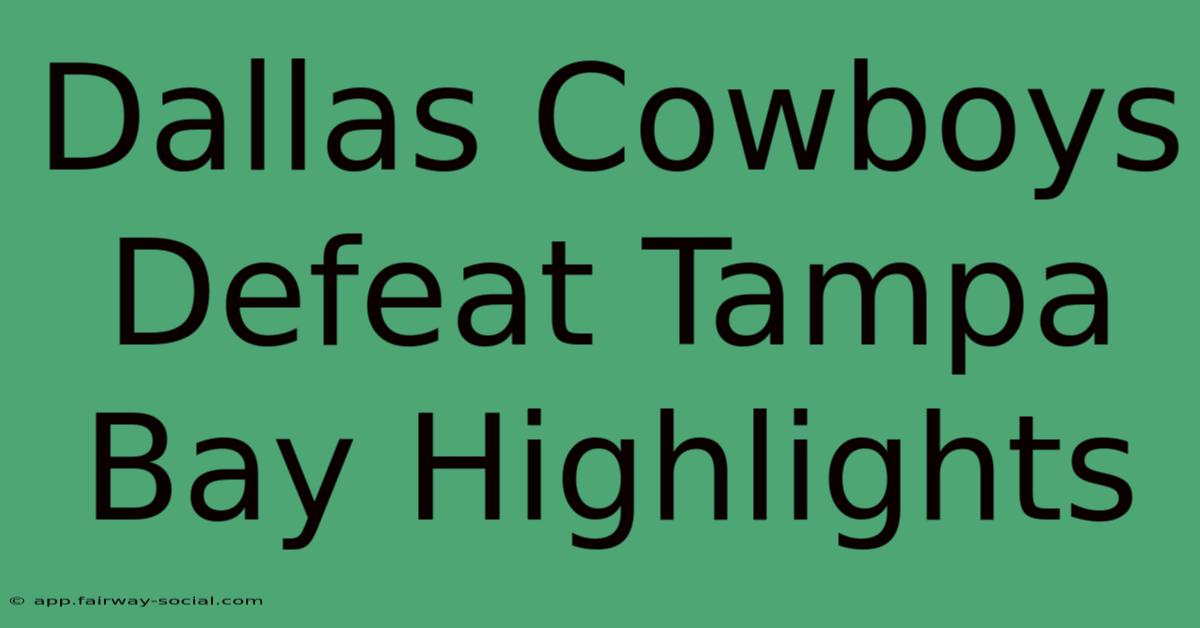 Dallas Cowboys Defeat Tampa Bay Highlights