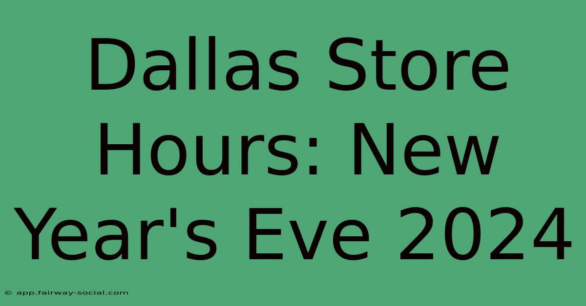 Dallas Store Hours: New Year's Eve 2024