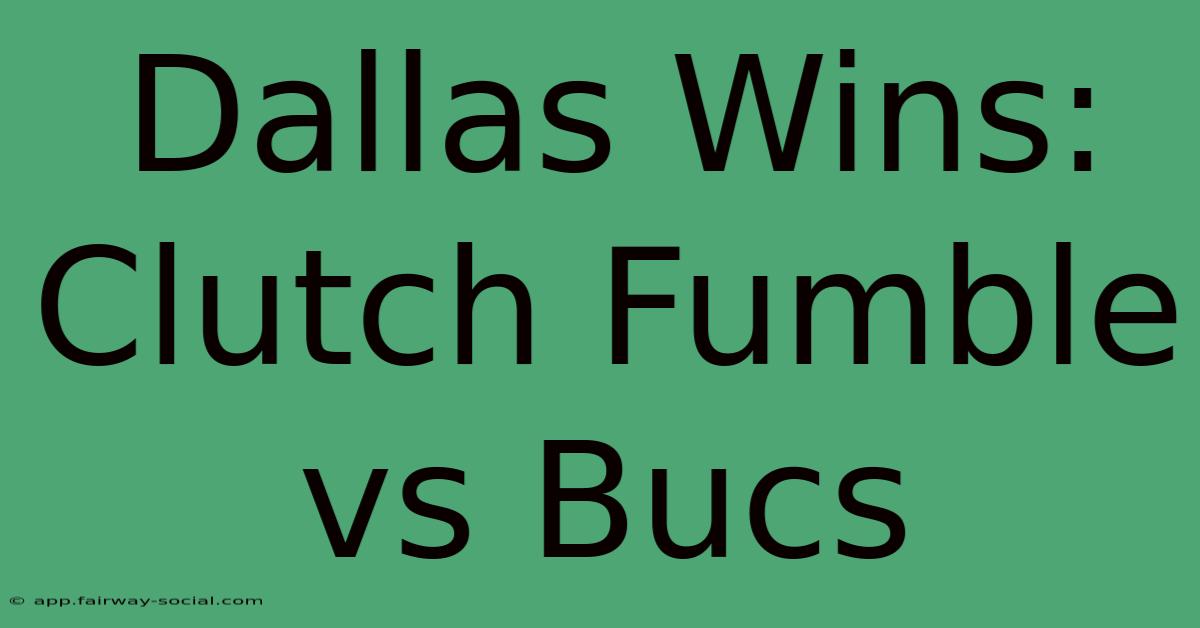 Dallas Wins: Clutch Fumble Vs Bucs