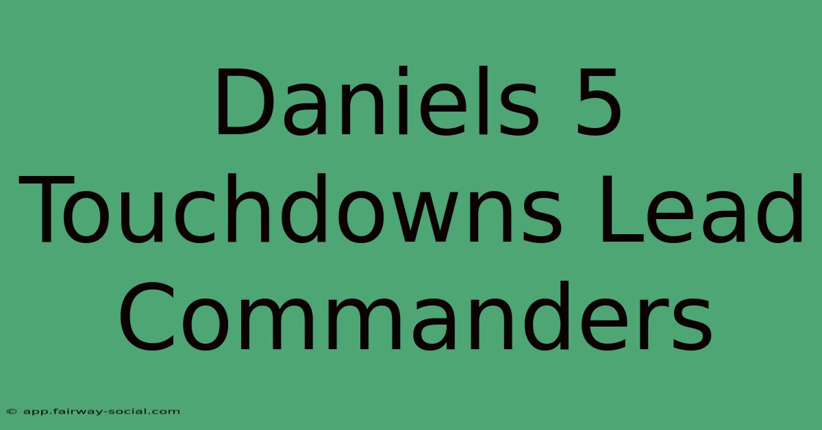 Daniels 5 Touchdowns Lead Commanders