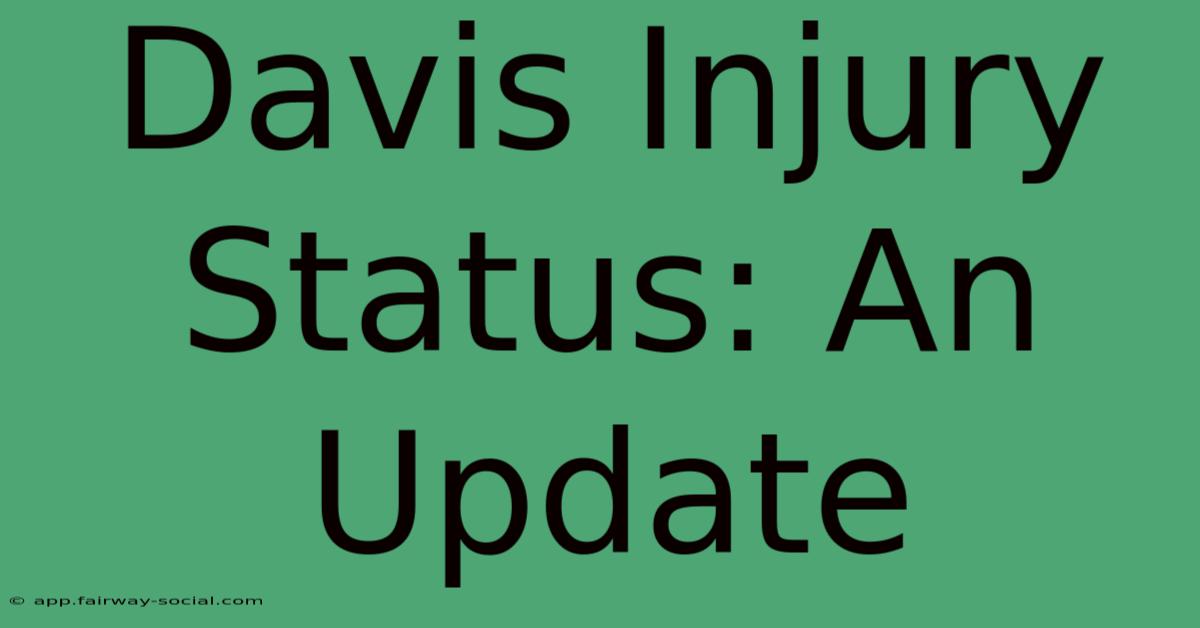 Davis Injury Status: An Update