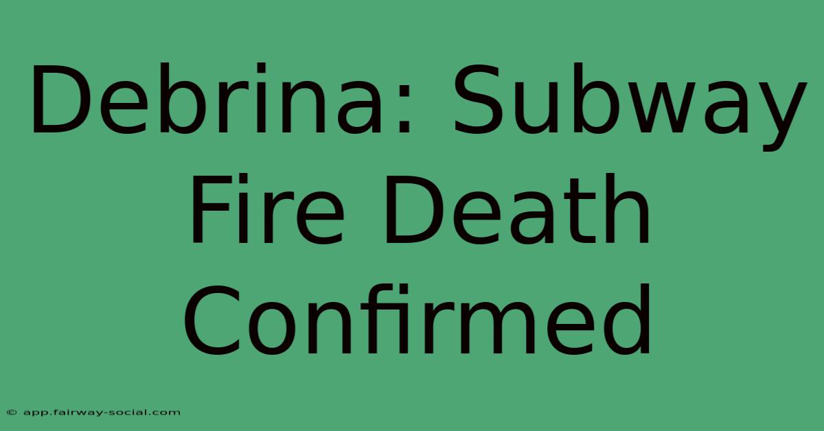 Debrina: Subway Fire Death Confirmed