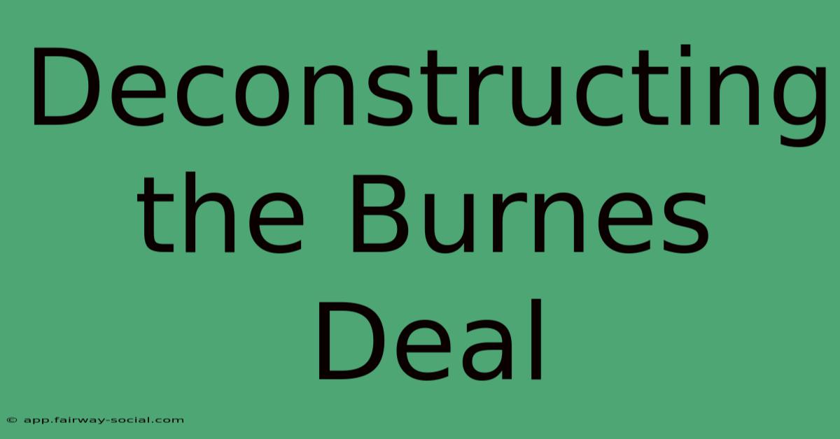 Deconstructing The Burnes Deal