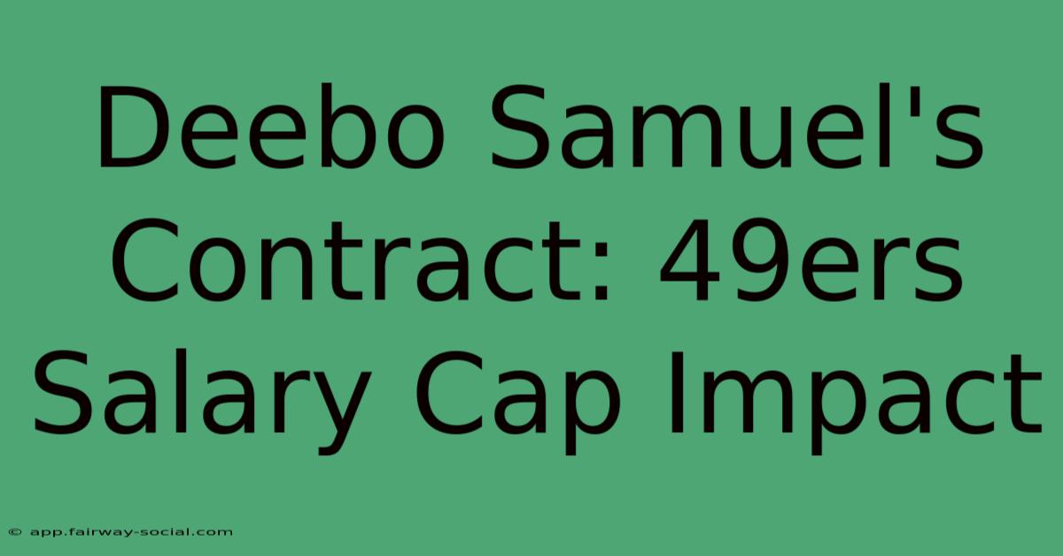 Deebo Samuel's Contract: 49ers Salary Cap Impact