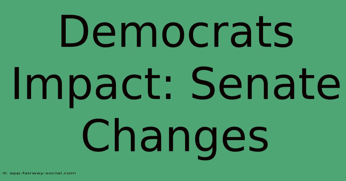 Democrats Impact: Senate Changes