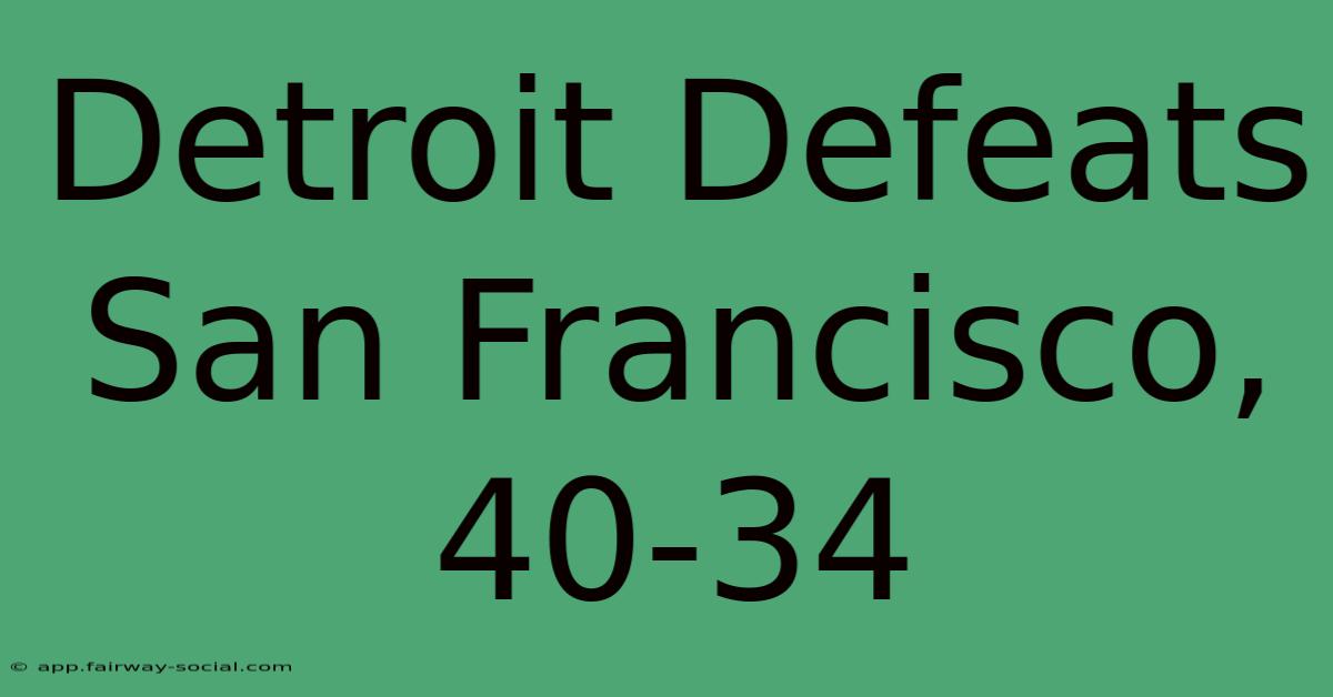 Detroit Defeats San Francisco, 40-34