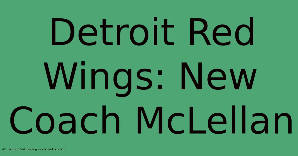 Detroit Red Wings: New Coach McLellan