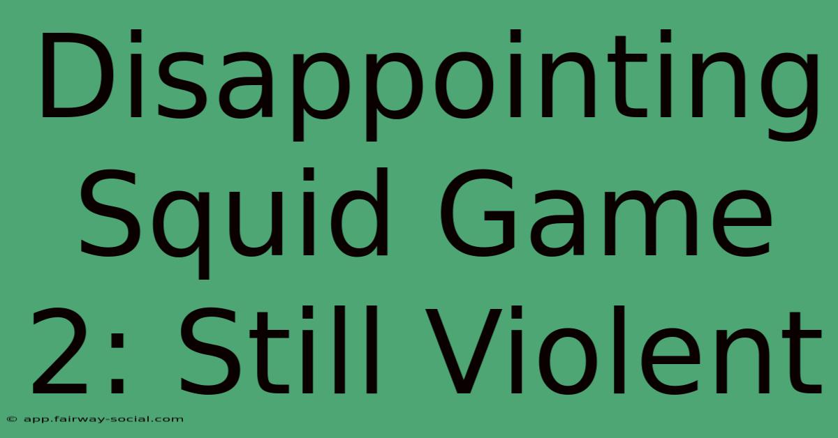 Disappointing Squid Game 2: Still Violent