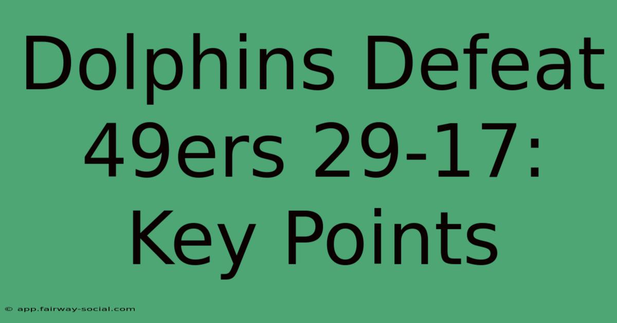 Dolphins Defeat 49ers 29-17: Key Points