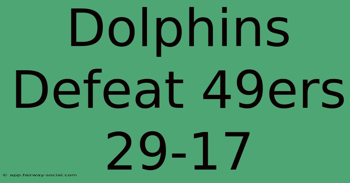 Dolphins Defeat 49ers 29-17