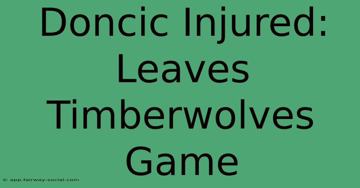 Doncic Injured: Leaves Timberwolves Game