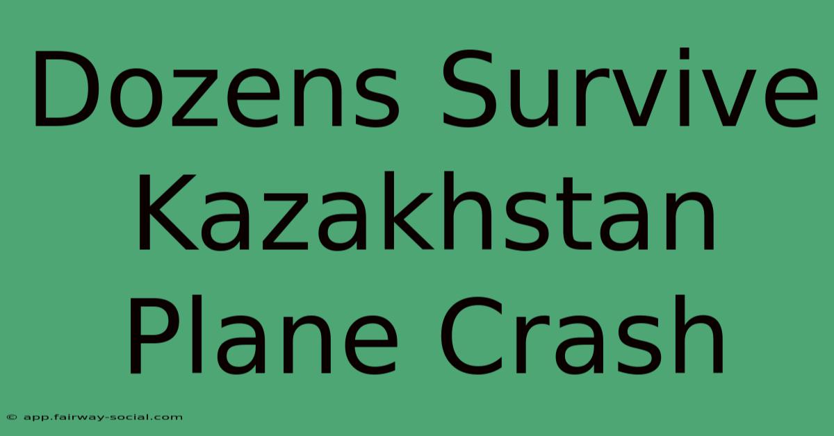 Dozens Survive Kazakhstan Plane Crash