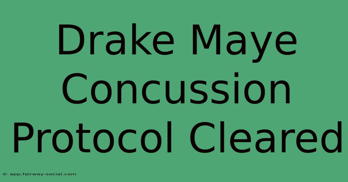 Drake Maye Concussion Protocol Cleared