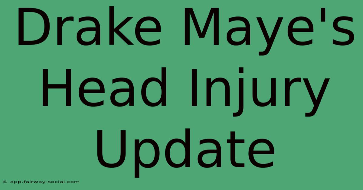 Drake Maye's Head Injury Update