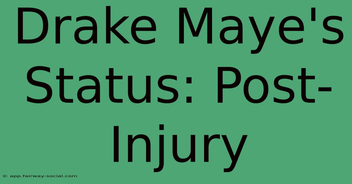 Drake Maye's Status: Post-Injury