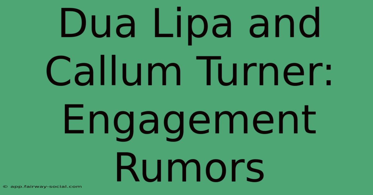 Dua Lipa And Callum Turner: Engagement Rumors