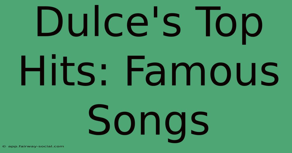 Dulce's Top Hits: Famous Songs