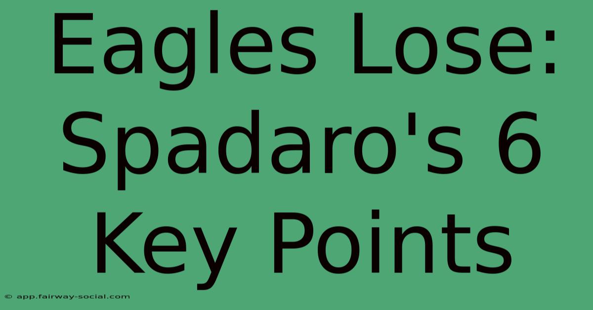 Eagles Lose: Spadaro's 6 Key Points