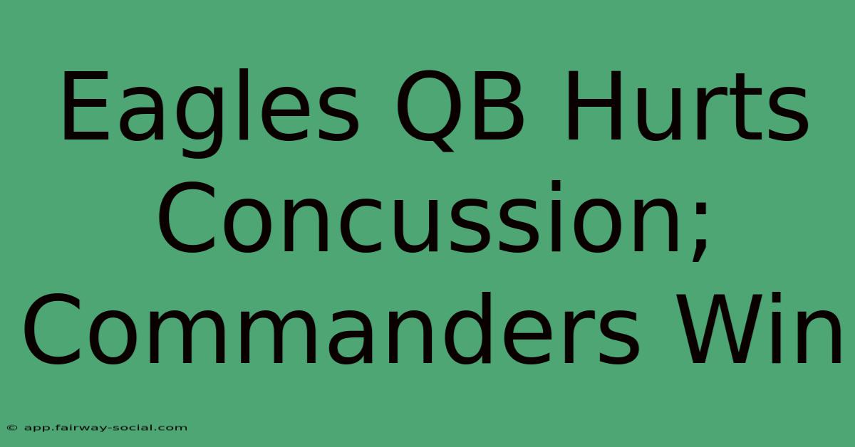 Eagles QB Hurts Concussion; Commanders Win