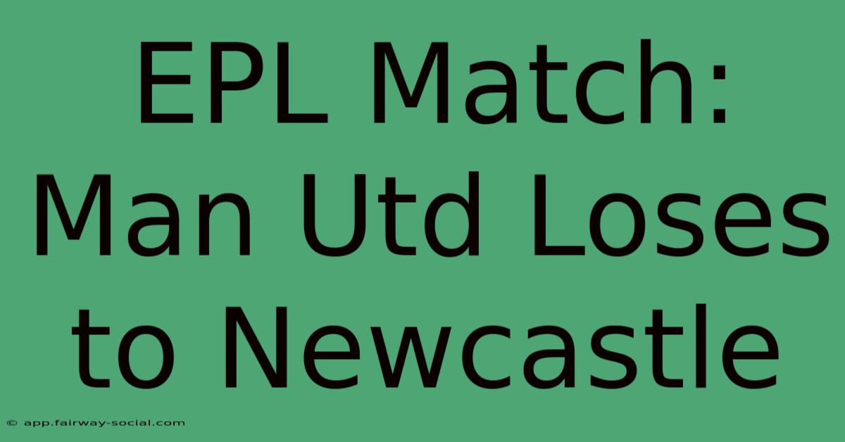 EPL Match: Man Utd Loses To Newcastle