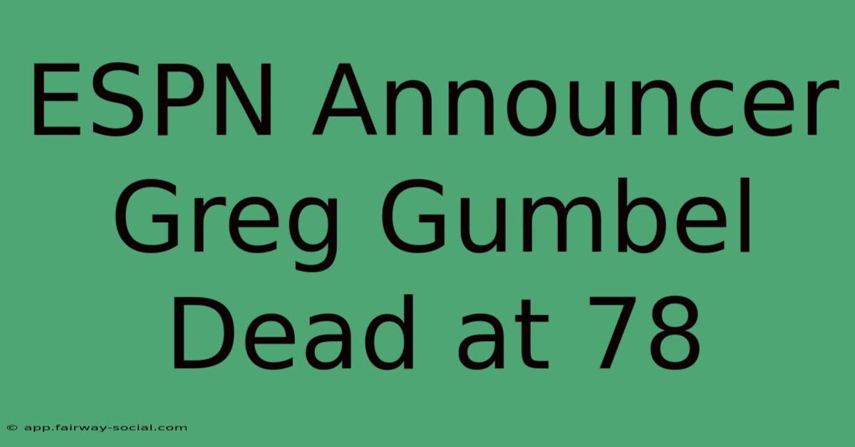 ESPN Announcer Greg Gumbel Dead At 78