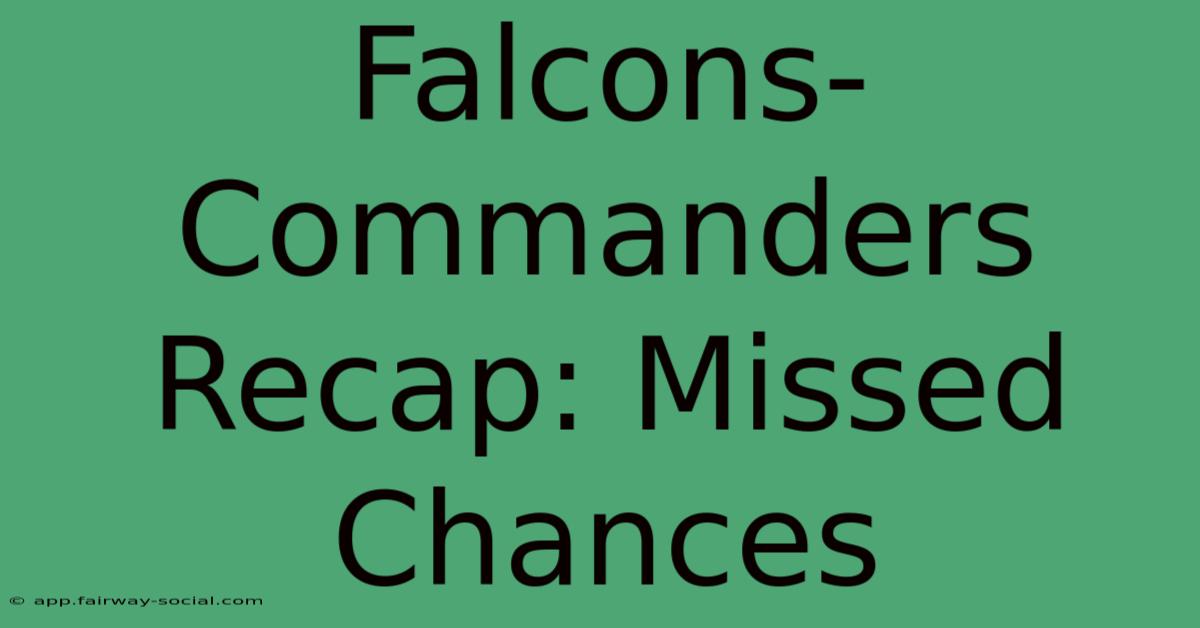 Falcons-Commanders Recap: Missed Chances