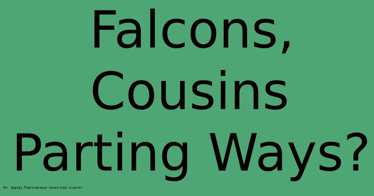 Falcons, Cousins Parting Ways?